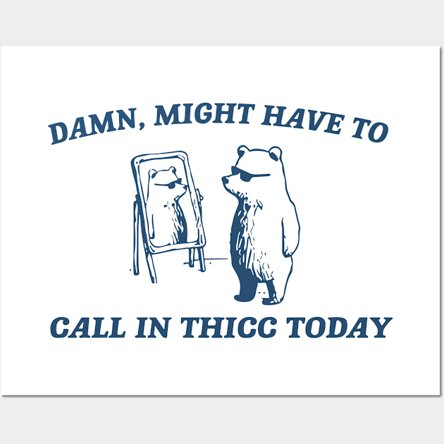 Damn Might Have To Call In Thicc Today Wall Art by vintage-corner